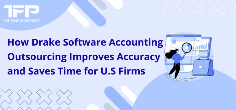 How Drake Software Accounting Outsourcing Improves Accuracy and Saves Time for U.S Firms